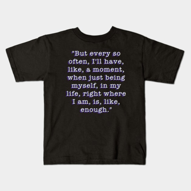 My so called life Quote I Am Enough Typography Design Kids T-Shirt by Created by JR